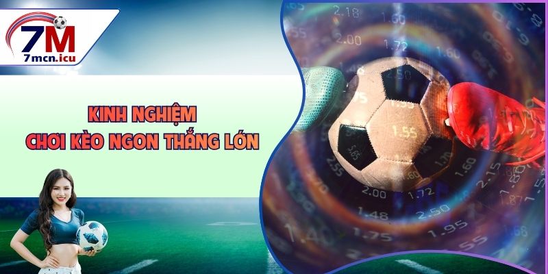 Kinh nghiệm chơi kèo ngon thắng lớn